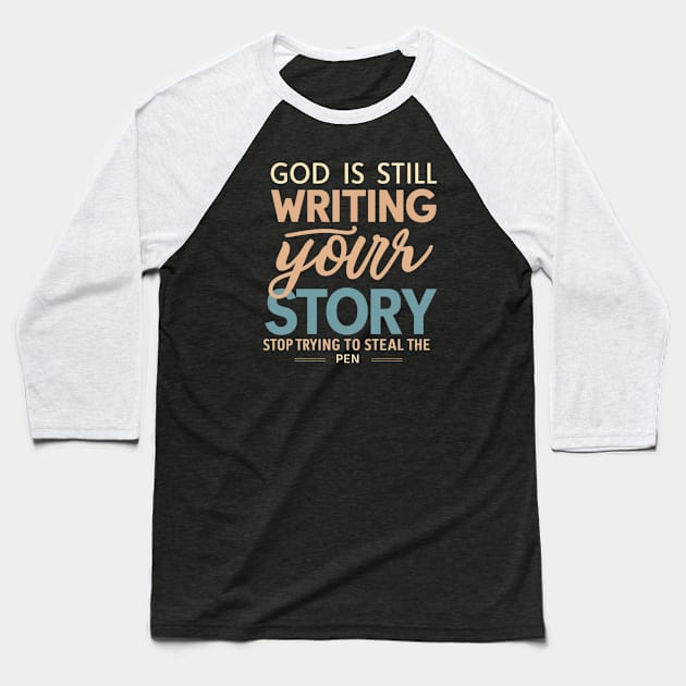 God Is Still Writing Your Story Baseball T-Shirt by twitaadesign